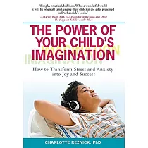 The Power of Your Child’s Imagination： How to Transform Stress and Anxiety into Joy and Success