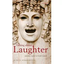 Talking about Laughter： And Other Studies in Greek Comedy