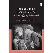 Thomas Burke’s Dark Chinoiserie： Limehouse Nights and the Queer Spell of Chinatown