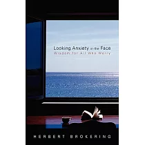 Looking Anxiety in the Face： Wisdom for All Who Worry