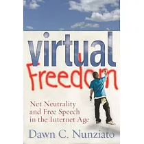 Virtual Freedom： Net Neutrality and Free Speech in the Internet Age