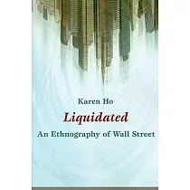 Liquidated： An Ethnography of Wall Street
