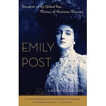 Emily Post： Daughter of the Gilded Age， Mistress of American Manners