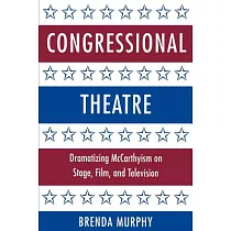 Congressional Theatre： Dramatizing McCarthyism on Stage， Film， and Television