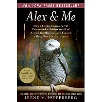 Alex & Me： How a Scientist and a Parrot Discovered a Hidden World of Animal Intelligence─and Formed a Deep Bond in the Process