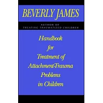 Handbook for Treatment of Attachment─Trauma Problems in Children