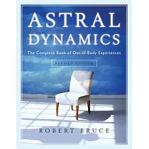 Astral Dynamics： The Complete Book of Out─of─Body Experiences
