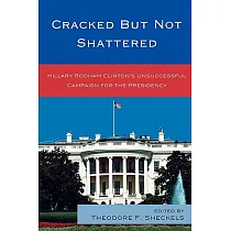 Cracked But Not Shattered： Hillary Rodham Clinton’s Unsuccessful Campaign for the Presidency