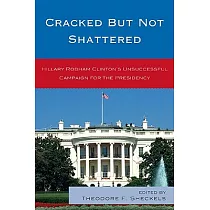 Cracked But Not Shattered： Hilary Rodham Clinton’s Unsuccessful Campaign for the Presidency
