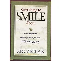 Something to Smile About： Encouragement and Inspiration for Life’s Ups and Downs