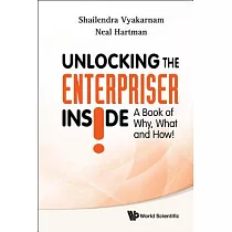 Unlocking the Enterpriser Inside!： A Book of Why， What and How!