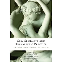 Sex， Sexuality and Therapeutic Practice： A Manual for Therapists and Trainers
