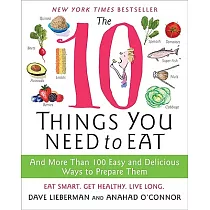 The 10 Things You Need to Eat： And More Than 100 Easy and Delicious Ways to Prepare Them