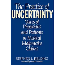 The Practice of Uncertainty： Voices of Physicians and Patients in Medical Malpractice Claims