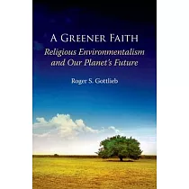 Greener Faith： Religious Environmentalism and Our Planet’s Future