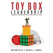 Toy Box Leadership： Leadership Lessons from the Toys You Loved as a Child