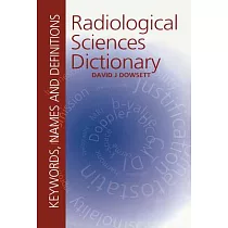 Radiological Sciences Dictionary： Keywords， Names and Definitions