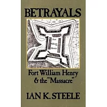 Betrayals： Fort William Henry and the "Massacre"