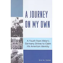 Journey on My Own： A Youth from Hitler’s Germany Strives to Claim His American Identity