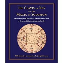 Clavis or Key to the Magic of Solomon： From an Original Talismanic Grimoire in Full Color by Ebenezer Sibley and Frederick Hockley