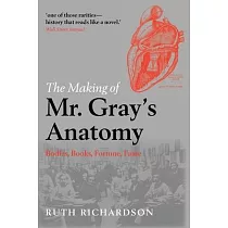 The Making of Mr Gray’s Anatomy： Bodies， Books， Fortune， Fame