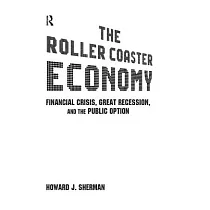 The Roller Coaster Economy： Financial Crisis， Great Recession， and the Public Option： Financial Crisis， Great Recession， and the Public Option