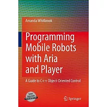 Programming Mobile Robots With Aria and Player： A Guide to C++ Object─Oriented Control