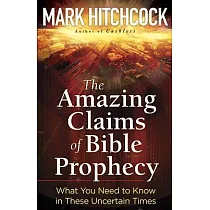 The Amazing Claims of Bible Prophecy： What You Need to Know in These Uncertain Times