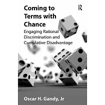 Coming to Terms with Chance： Engaging Rational Discrimination and Cumulative Disadvantage. Oscar H. Gandy， JR
