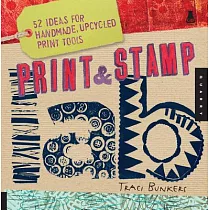 Print & Stamp Lab： 52 Ideas for Handmade， Upcycled Print Tools