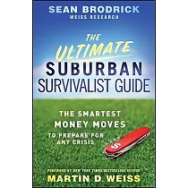 The Ultimate Suburban Survivalist Guide： The Smartest Money Moves to Prepare for Any Crisis