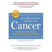 The Definitive Guide to Cancer： An Integrative Approach to Prevention， Treatment， and Healing