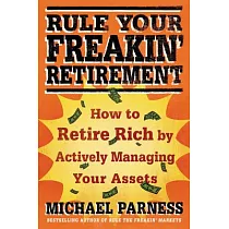 Rule Your Freakin’ Retirement： How to Retire Rich by Actively Managing Your Assets