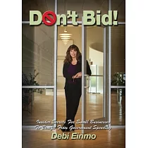 Don’t Bid!： Insider Secrets for Small Businesses to Benefit from Government Spending
