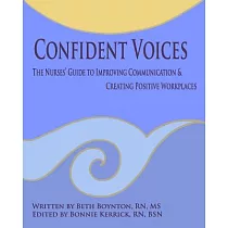 Confident Voices： The Nurses’ Guide to Improving Communication & Creating Positive Workplaces