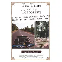 Tea Time with Terrorists： A Motorcycle Journey Into the Heart of Sri Lanka’s Civil War