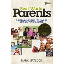 Real World Parents： Christian Parenting for Families Living in the Real World