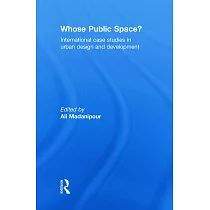 Whose Public Space?： International Case Studies in Urban Design and Development