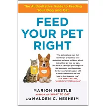Feed Your Pet Right： The Authoritative Guide to Feeding Your Dog and Cat