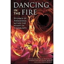 Dancing in the Fire： Stories of Awakening Within the Heart of Community