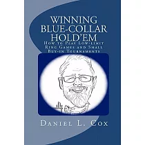 Winning Blue─Collar Hold’em： How to Play Low─Limit Ring Games and Small Buy─In Tournaments