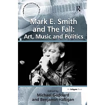 Mark E. Smith and the Fall： Art， Music and Politics