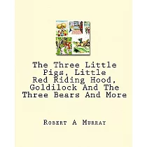The Three Little Pigs， Little Red Riding Hood， Goldilock and the Three Bears and More