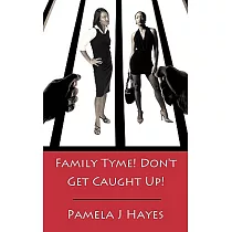 Family Tyme! Don’t Get Caught Up!