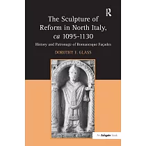 The Sculpture of Reform in North Italy， ca 1095─1130： History and Patronage of Romanewque Facades