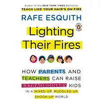 Lighting Their Fires： How Parents and Teachers Can Raise Extraordinary Kids in a Mixed─up， Muddled─up， Shook─up World