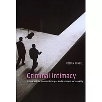 Criminal Intimacy： Prison and the Uneven History of Modern American Sexuality