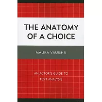 The Anatomy of a Choice： An Actor’s Guide to Text Analysis