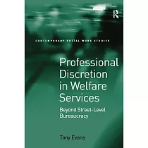 Professional Discretion in Welfare Services： Beyond Street─Level Bureaucracy