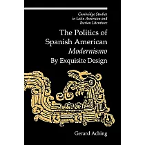 The Politics of Spanish American ’Modernismo’： By Exquisite Design